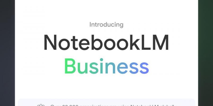 جوجل تطلق أداة NotebookLM للشركات - جريدة مانشيت